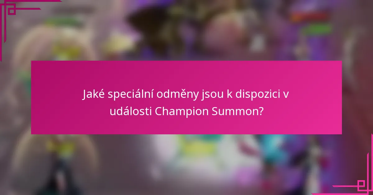 Jaké speciální odměny jsou k dispozici v události Champion Summon?