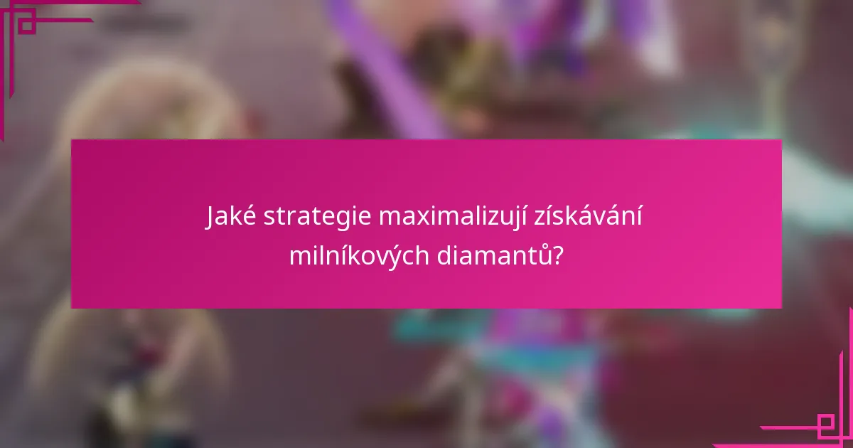 Jaké strategie maximalizují získávání milníkových diamantů?