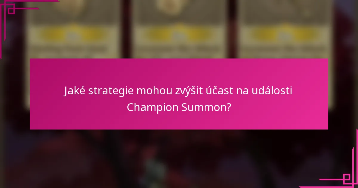 Jaké strategie mohou zvýšit účast na události Champion Summon?