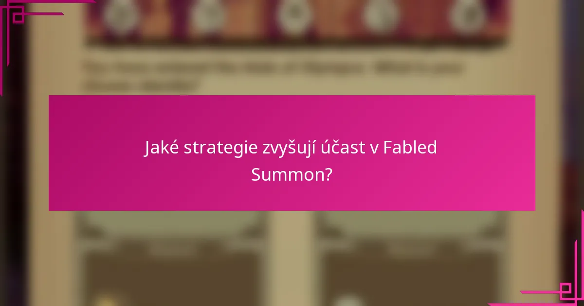 Jaké strategie zvyšují účast v Fabled Summon?