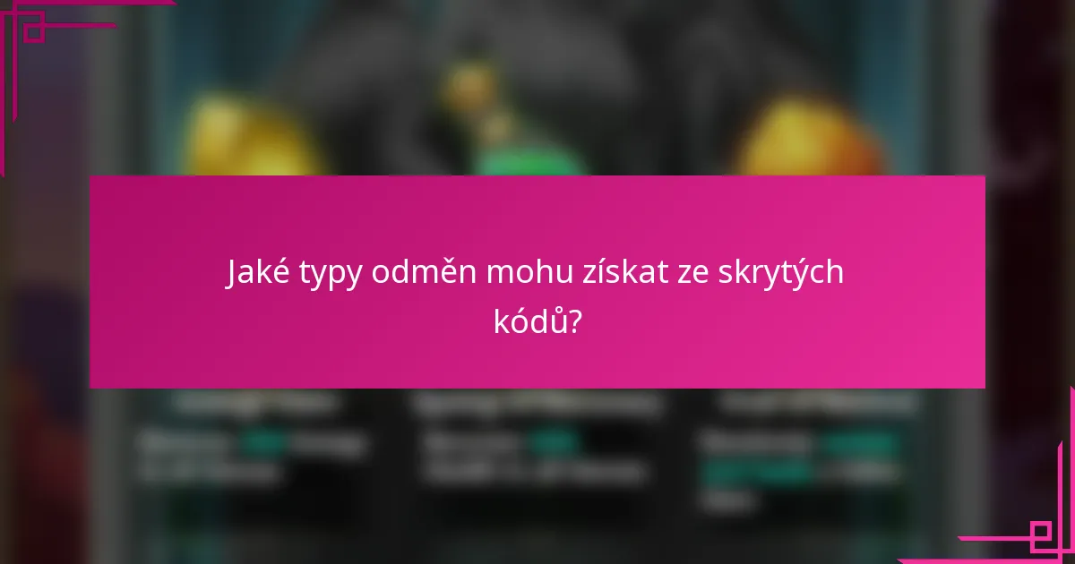 Jaké typy odměn mohu získat ze skrytých kódů?