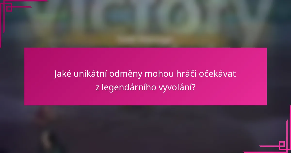 Jaké unikátní odměny mohou hráči očekávat z legendárního vyvolání?
