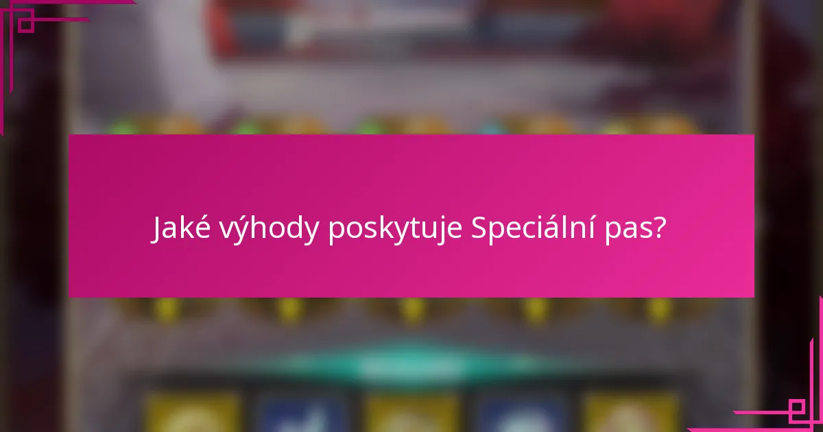 Jaké výhody poskytuje Speciální pas?