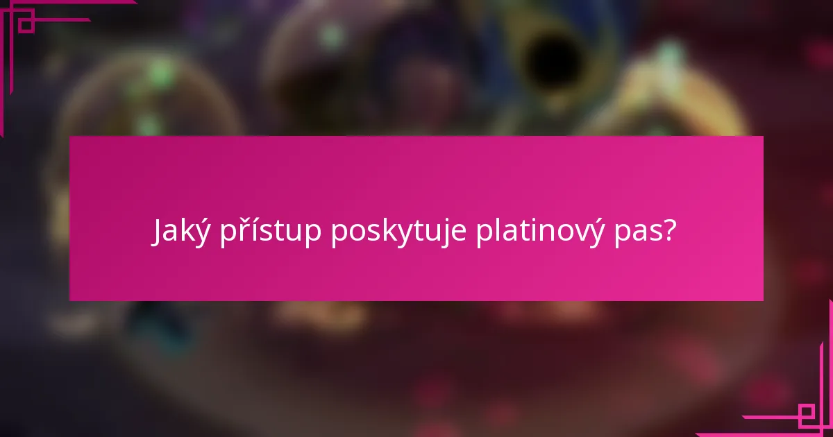 Jaký přístup poskytuje platinový pas?