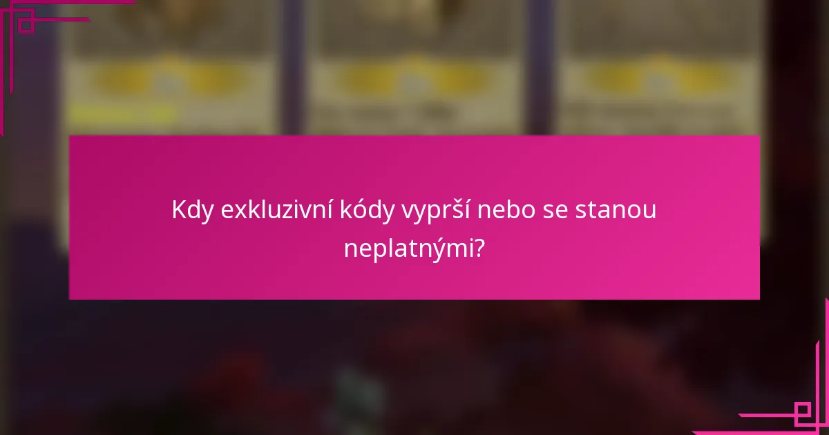 Kdy exkluzivní kódy vyprší nebo se stanou neplatnými?