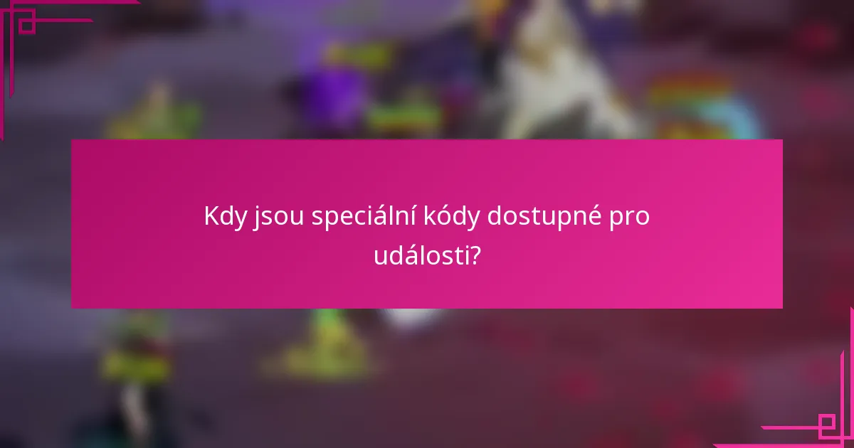 Kdy jsou speciální kódy dostupné pro události?